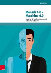 Icon image Mensch 4.0 – Maschine 4.0: Bausteine für den Religionsunterricht an beruflichen Schulen