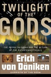 Icon image Twilight of the Gods: The Mayan Calendar and the Return of the Extraterrestrials