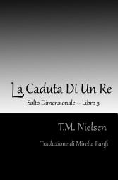 Icon image La Caduta Di Un Re : Libro 5 Della Serie Salto Dimensionale
