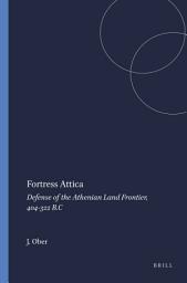 Icon image Fortress Attica: Defense of the Athenian Land Frontier, 404-322 B.C