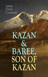Icon image KAZAN & BAREE, SON OF KAZAN: 2 Adventure Novels - Classics of the Great White North