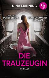 Icon image Die Trauzeugin: Ein atmosphärischer Psychothriller über toxische Freundschaft und Geheimnisse aus der Vergangenheit