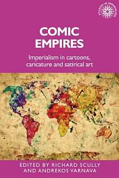 Icon image Comic empires: Imperialism in cartoons, caricature, and satirical art
