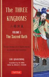 Icon image Three Kingdoms, Volume 1: The Sacred Oath: The Epic Chinese Tale of Loyalty and War in a Dynamic New Translation, Volume 1