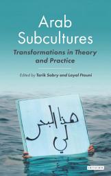 Icon image Arab Subcultures: Transformations in Theory and Practice