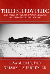 Icon image Their Sturdy Pride: RCAF Torbay History and Aviation Mysteries of NL