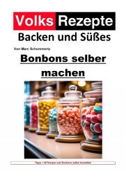 Icon image Volksrezepte Backen und Süßes - Bonbons selber machen: 40 tolle Bonbon Rezepte, Ausgabe 2