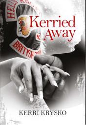 Icon image Kerried Away: Memoirs-Of-A-Hells-Angels-Ex-Wife