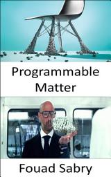 Icon image Programmable Matter: People will conjure objects as easily as we now play music or movies