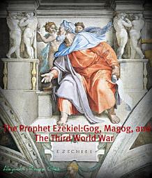 Icon image The Prophet Ezekiel. Gog, Magog, and the Third World War.