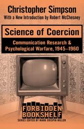 Icon image Science of Coercion: Communication Research & Psychological Warfare, 1945–1960