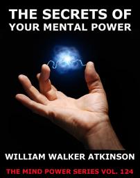 Icon image The Secrets Of Your Mental Power - The Essential Writings