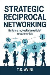 Icon image Strategic Reciprocal Networking: Building Mutually Beneficial Relationships