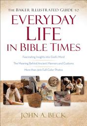 Icon image The Baker Illustrated Guide to Everyday Life in Bible Times