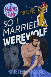 Icon image So I Married a Werewolf: A Small Town Paranormal Werewolf Dating Reality Show Romance