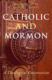 Icon image Catholic and Mormon: A Theological Conversation