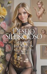 Icon image Desejo Silencioso: Sem Voz em Nylon | Romance Erótico