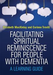Icon image Facilitating Spiritual Reminiscence for People with Dementia: A Learning Guide