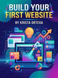 Icon image Build Your First Website: A Complete Guide to Launching Your Site Without Coding