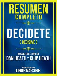 Icon image Resumen Completo - Decidete (Decisive) - Basado En El Libro De Dan Heath And Chip Heath