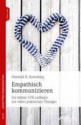 Icon image Empathisch kommunizieren: Ein kleiner GFK-Leitfaden mit vielen praktischen Übungen