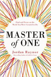Icon image Master of One: Find and Focus on the Work You Were Created to Do