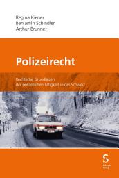 Icon image Polizeirecht: Rechtliche Grundlagen der polizeilichen Tätigkeit in der Schweiz