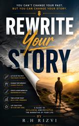 Icon image Rewrite Your Story: A Guide to Reclaiming and Reshaping the Narrative of Your Life