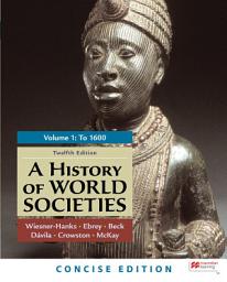Icon image A History of World Societies, Concise Edition, Volume 1: Edition 12