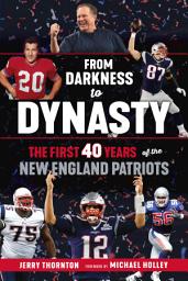 Icon image From Darkness to Dynasty: The First 40 Years of the New England Patriots