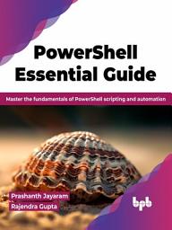 Icon image PowerShell Essential Guide: Master the fundamentals of PowerShell scripting and automation (English Edition)