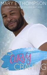 Icon image His Curvy Craving: A Steamy Accidental Pregnancy Small-Town Curvy Girl Romance