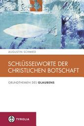 Icon image Schlüsselworte der christlichen Botschaft: Grundthemen des Glaubens
