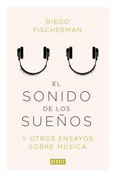 Icon image El sonido de los sueños: Y otros ensayos sobre música