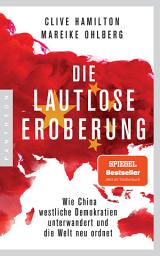 Icon image Die lautlose Eroberung: Wie China westliche Demokratien unterwandert und die Welt neu ordnet - Mit einem aktuellen Vorwort der Autoren
