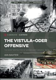 Icon image The Vistula-Oder Offensive: The Soviet Destruction of German Army Group A, 1945