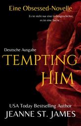 Icon image Tempting Him (Eine Obsessed-Novelle): Deutsche Ausgabe