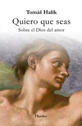Icon image Quiero que seas: Sobre el Dios del amor
