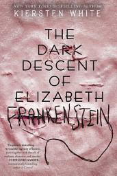 Icon image The Dark Descent of Elizabeth Frankenstein