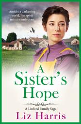 Icon image A Sister's Hope: A richly emotional addition to the Linford Saga from Liz Harris