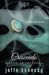 Icon image Master of the Opera, Act 6: Crescendo