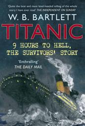 Icon image Titanic 9 Hours to Hell: The Survivors' Story