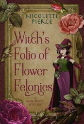 Icon image Witch's Folio of Flower Felonies: A paranormal cozy mystery