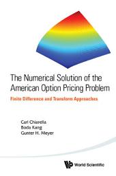 Icon image The Numerical Solution of the American Option Pricing Problem: Finite Difference and Transform Approaches