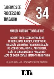 Icon image Cadernos de Processo do Trabalho | Volume 34: Incidente de Desconsideração da Personalidade Jurídica; Processo de Jurisdição Voluntária para Homologação de Acordo Extrajudicial; Arbitragem; Ação de Consignação em Pagamento; Ação de Exigir Contas; Interdito Proibitório