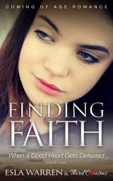 Icon image Finding Faith YA Romance Series: Finding Faith - When a Good Heart Gets Defeated (Book 2) Coming Of Age Romance