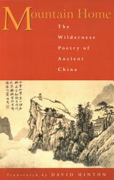 Icon image Mountain Home: The Wilderness Poetry of Ancient China