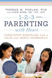 Icon image 1-2-3 Parenting with Heart: Three-Step Discipline for a Calm and Godly Household, Edition 3