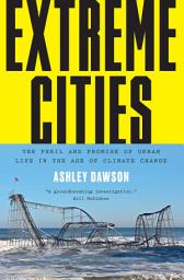Icon image Extreme Cities: The Peril and Promise of Urban Life in the Age of Climate Change