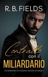 Icon image Contratto con il Miliardario: Un Romanzo di Scapoli Ricchi Sfondati